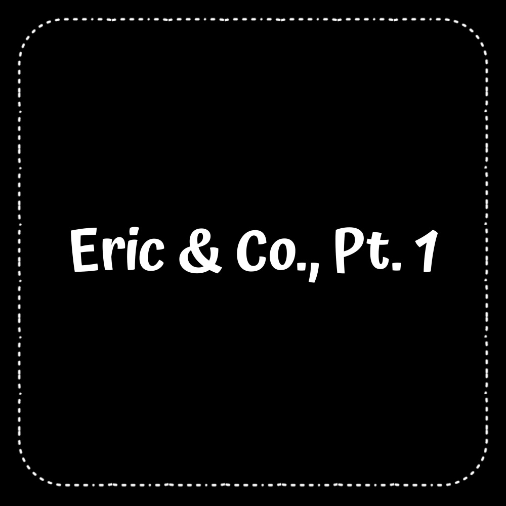 Eric & Co., Pt. 1 (Explicit)