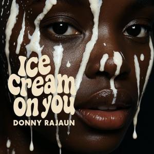 Album Ice Cream On You (Explicit) from Donny Rajaun