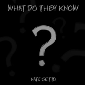 Nate Setto的專輯What Do They Know? (Explicit)