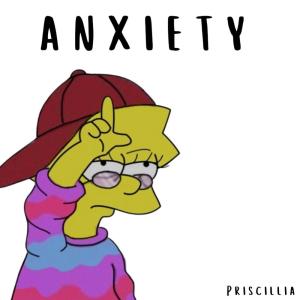 ดาวน์โหลดและฟังเพลง anxiety (Explicit) พร้อมเนื้อเพลงจาก Priscillia
