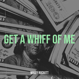 Mikey Rockitt的专辑Get a Whiff of Me (Explicit)