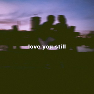 ดาวน์โหลดและฟังเพลง love you still พร้อมเนื้อเพลงจาก itssvd