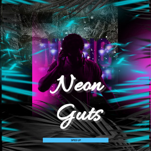 ดาวน์โหลดและฟังเพลง Neon Guts (Sped Up) พร้อมเนื้อเพลงจาก Unanium