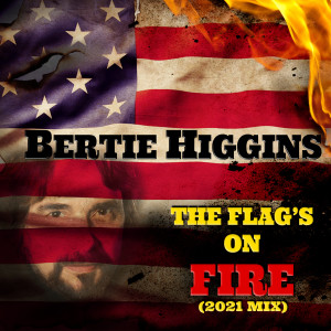 Album The Flag's on Fire (2021 Mix) oleh Bertie Higgins