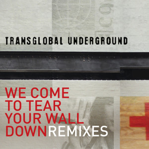 Album We Come to Tear Your Wall Down - Remixes oleh Transglobal Underground