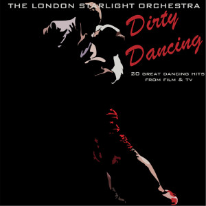 อัลบัม Dirty Dancing And Other Dance Hits From Film & TV ศิลปิน London Starlight Orchestra