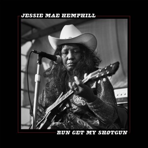 Jessie Mae Hemphill的專輯Run Get My Shotgun