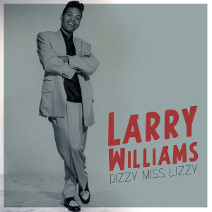 ดาวน์โหลดและฟังเพลง Dizzy Miss Lizzy พร้อมเนื้อเพลงจาก Larry Williams