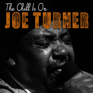 ดาวน์โหลดและฟังเพลง The Chill Is On พร้อมเนื้อเพลงจาก Joe Turner