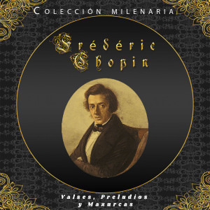 Colección Milenaria - Frédéric Chopin, Valses, Preludios y Mazurcas