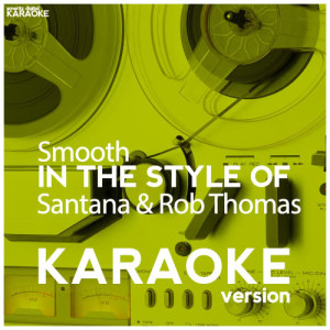收聽Ameritz Digital Karaoke的Smooth (In the Style of Santana & Rob Thomas) [Karaoke Version] (Karaoke Version)歌詞歌曲