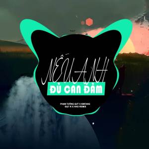 Nếu Anh Đủ Can Đảm (Đạt R Remix) (Explicit) (Đạt R Remix|Explicit)