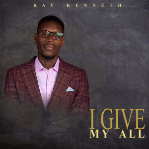 ดาวน์โหลดและฟังเพลง I Give My All พร้อมเนื้อเพลงจาก Kay Kenneth