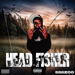 收听556zoo的Head Fisher (Explicit)歌词歌曲