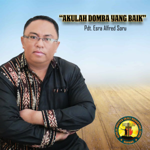 Dengarkan Akulah Domba Yang Baik lagu dari Pdt. Esra Alfred Soru dengan lirik