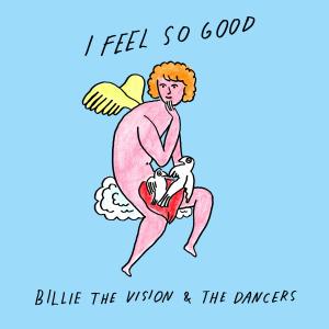 ดาวน์โหลดและฟังเพลง I Feel so Good พร้อมเนื้อเพลงจาก Billie The Vision