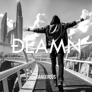 Dengarkan Dangerous lagu dari DEAMN dengan lirik