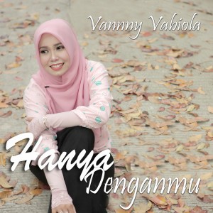 收聽Vanny Vabiola的Hanya Denganmu歌詞歌曲