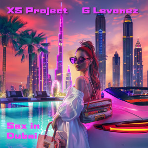 Listen to Sex in Dubai (Explicit) song with lyrics from XS Project