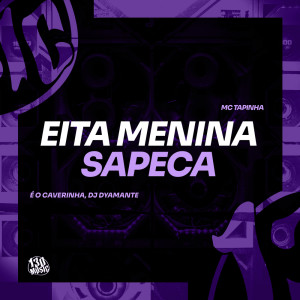 收聽É O CAVERINHA的Eita Menina Sapeca (Explicit)歌詞歌曲