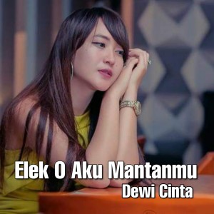 收聽Dewi Cinta的Elek o Aku Mantanmu歌詞歌曲