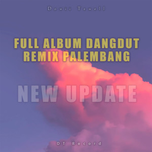 Dowii Tewell的專輯FULL ALBUM DANGDUT REMIX PALEMBANG NEW UPDATE (Remix)