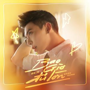 收听Erik的Bao Giờ Đủ Lớn歌词歌曲