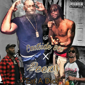 Listen to Eat a Dick (feat. Peezy) (Explicit) song with lyrics from Eastside 80's