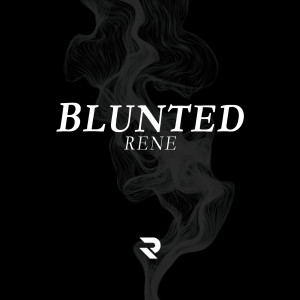 Listen to Blunted (Explicit) song with lyrics from Rene
