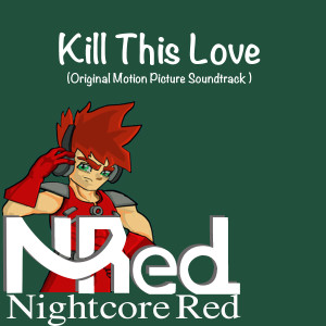 Album Kill This Love (Original Motion Picture Soundtrack) oleh Nightcore Red
