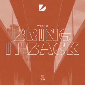 收聽Wekho的Bring It Back (Extended Mix)歌詞歌曲