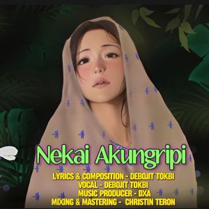 Dengarkan lagu Nekai Akungripi nyanyian Debojit Tokbi dengan lirik