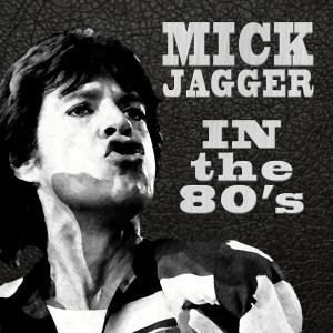 In the 80's dari Mick Jagger