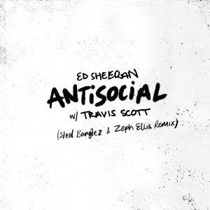 Dengarkan lagu Antisocial (Steel Banglez & Zeph Ellis Remix) nyanyian Ed Sheeran dengan lirik