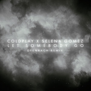 Album Let Somebody Go (Ofenbach Remix) from Coldplay