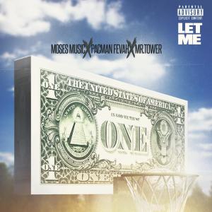 Moses Music的專輯Let Me (feat. Pacman Fevah & MR.Tower) (Explicit)