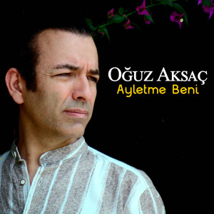 收听Oguz Aksaç的Ayletme Beni歌词歌曲