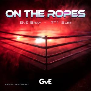 收聽GvE Bray的On The Ropes (feat. 7"1 Slim)歌詞歌曲