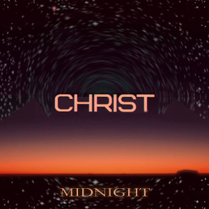 Dengarkan lagu Midnight nyanyian Christ dengan lirik