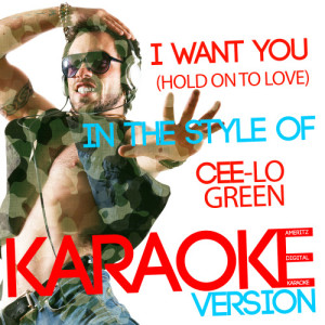 收聽Ameritz Digital Karaoke的I Want You (Hold on to Love) [In the Style of Cee-Lo Green] [Karaoke Version]歌詞歌曲