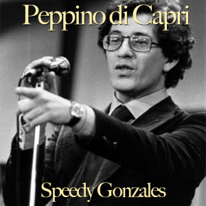 ดาวน์โหลดและฟังเพลง Speedy Gonzales พร้อมเนื้อเพลงจาก Peppino di Capri