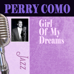 ดาวน์โหลดและฟังเพลง Girl of My Dreams พร้อมเนื้อเพลงจาก Perry Como