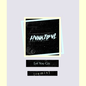 ดาวน์โหลดและฟังเพลง Let You Go (HVNNIBVL Remix) พร้อมเนื้อเพลงจาก HVNNIBVL
