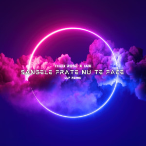 Album Sangele Frate Nu Te Face (LLP Remix) oleh Theo Rose
