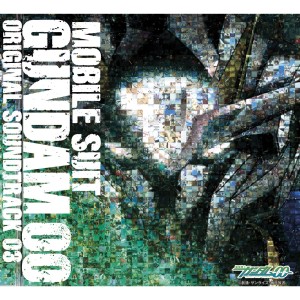 MOBILE SUIT GUNDAM 00 Original Motion Picture Soundtrack 03