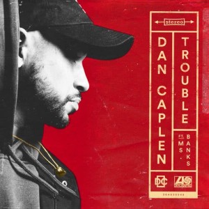 收聽Dan Caplen的Trouble (feat. Ms Banks)歌詞歌曲