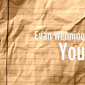 Listen to You song with lyrics from Evan Wenning