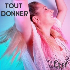 ดาวน์โหลดและฟังเพลง Tout donner พร้อมเนื้อเพลงจาก Cley