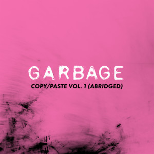 Garbage的專輯copy/paste, vol. 1 (abridged)