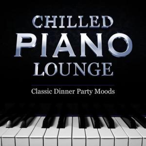 อัลบัม Chilled Piano Lounge - 40 Classic Dinner Party Moods - Perfect Playlist for Entertaining Guests ศิลปิน Piano Playlist Masters